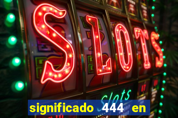 significado 444 en lo espiritual